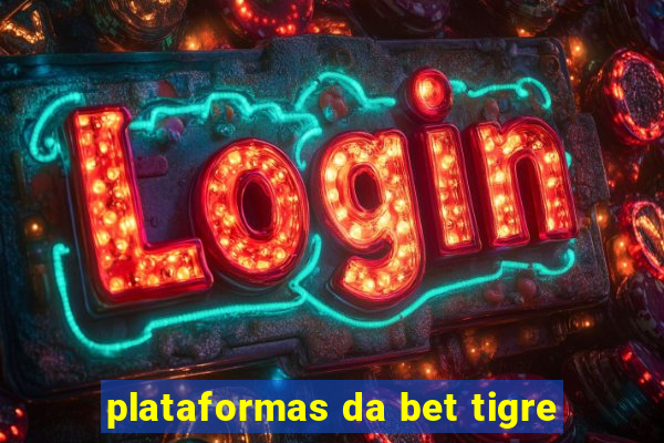 plataformas da bet tigre